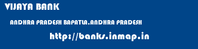 VIJAYA BANK  ANDHRA PRADESH BAPATLA,ANDHRA PRADESH    banks information 